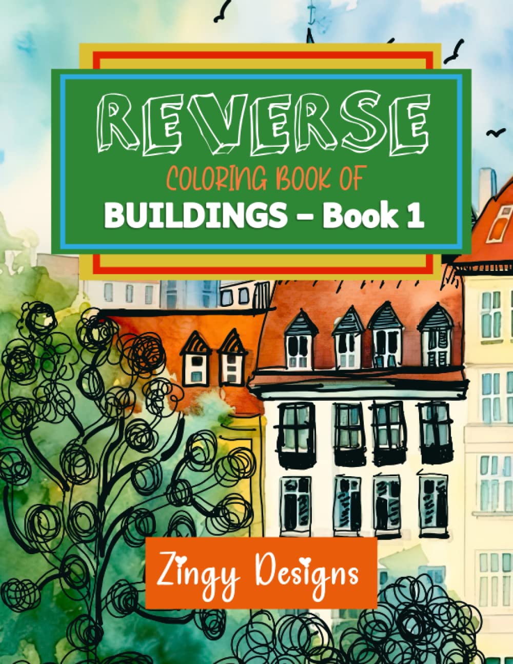 Reverse Coloring Book of Buildings - Book 1: Full Watercolor Images of Buildings From World Cities (Relaxing Reverse Coloring)