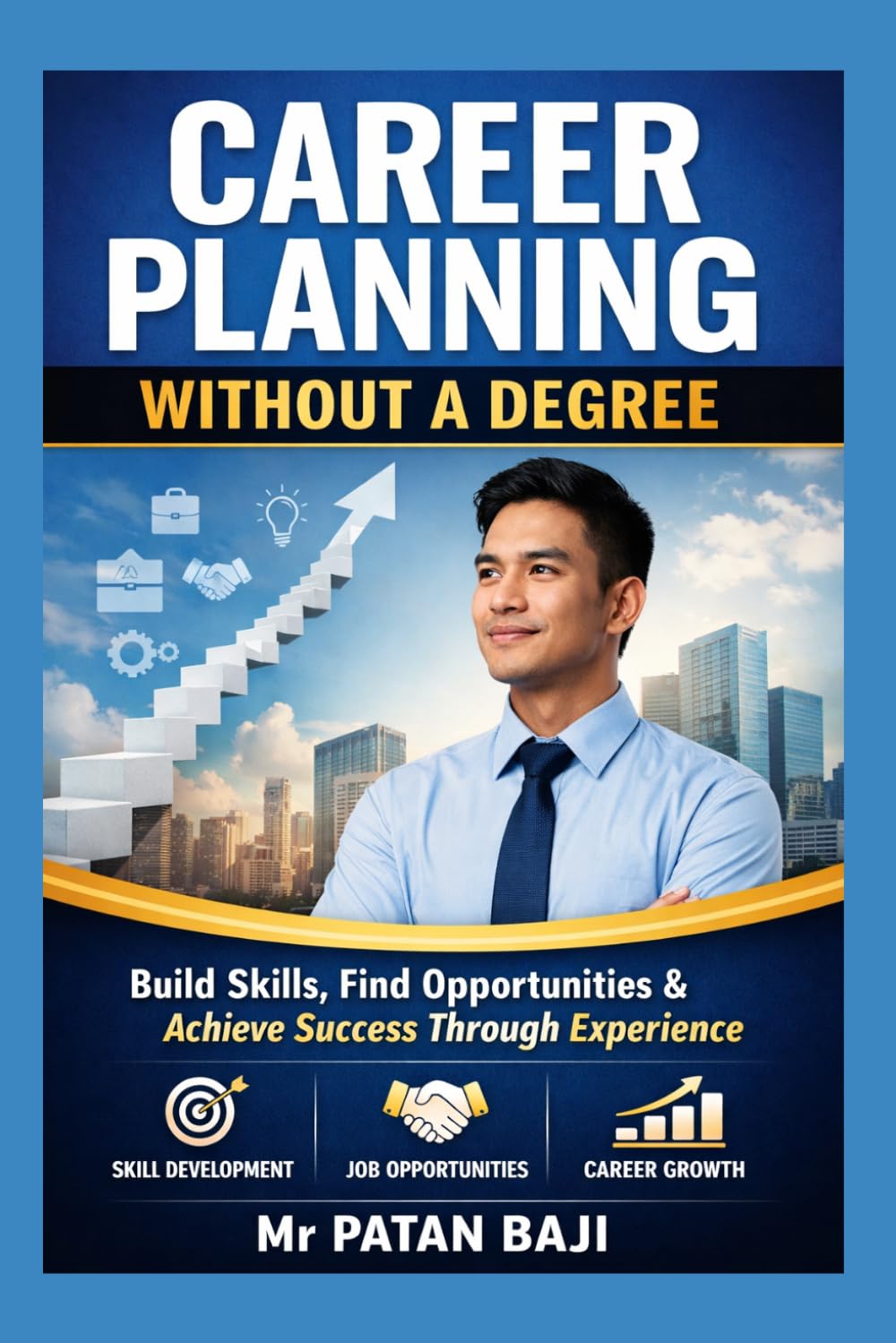 Career Planning Without a Degree: How to Build Skills, Find Opportunities, and Create a Successful Career Through Practical Experience