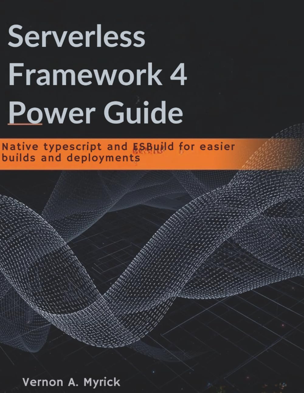 Serverless Framework 4 Power Guide: Native TypeScript and ESBuild for easier builds and deployments (The Great Minds)