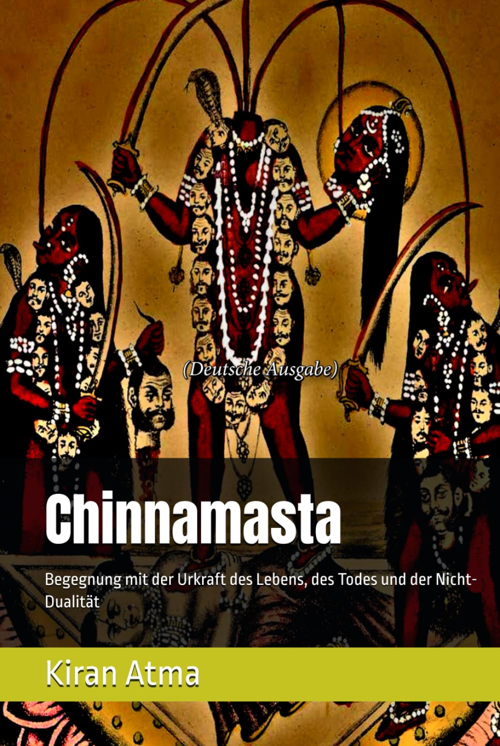 Chinnamasta: Begegnung mit der Urkraft des Lebens, des Todes und der Nicht-Dualität (Das hinduistische Pantheon enträtseln: Ihr wesentlicher Leitfaden ... Mythen, Legenden, und Vedischen Texten)