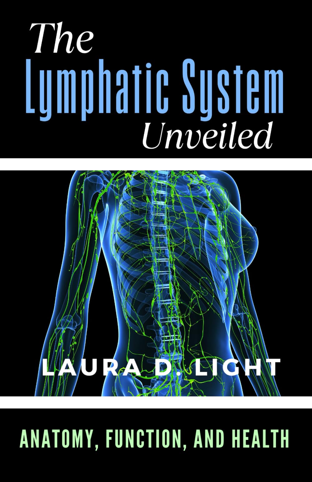 The Lymphatic System Unveiled: Anatomy, Function, and Health: Understanding the Body's Silent Powerhouse (The Ultimate Lymphatic System Series: A Complete Guide to Healing, Detox, and Vitality)