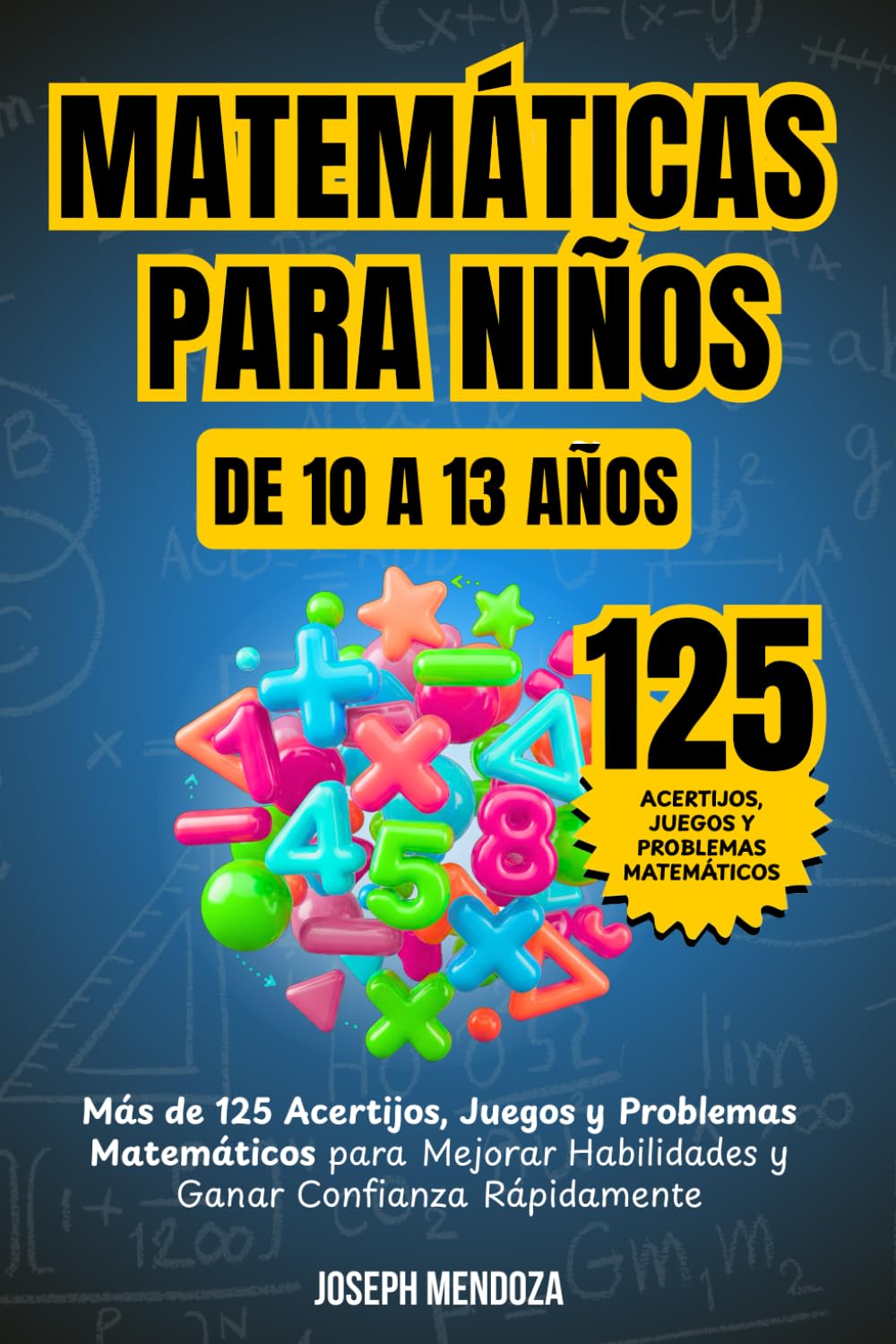 Matemáticas para niños de 10 a 13 Años: Más de 125 acertijos, juegos y problemas matemáticos para mejorar habilidades y ganar confianza rápidamente (Matemáticas Divertidas para Niños)