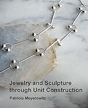 Jewelry and Sculpture Through Unit Construction