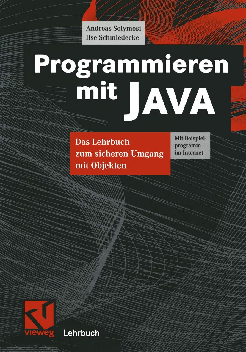 Programmieren mit JAVA: Das Lehrbuch zum sicheren Umgang mit Objekten (Lehrbuch Informatik)
