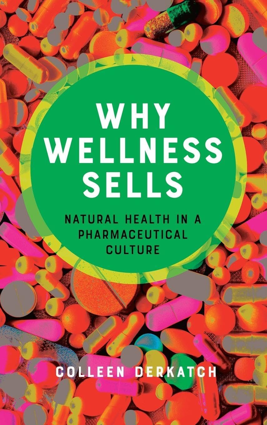 Why Wellness Sells: Natural Health in a Pharmaceutical Culture (Health Communication)      1st Edition