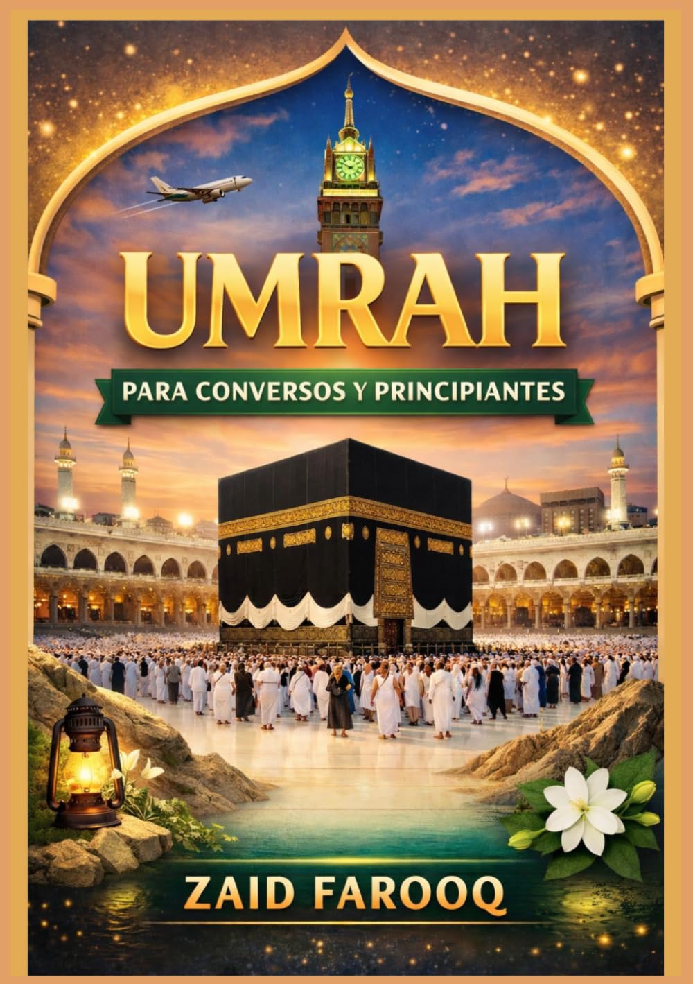 Umrah para conversos y principiantes: Guía paso a paso para la Peregrinación Menor: Preparación, rituales y consejos prácticos para peregrinos primerizos. (Zaid Farooq Islamic Series)