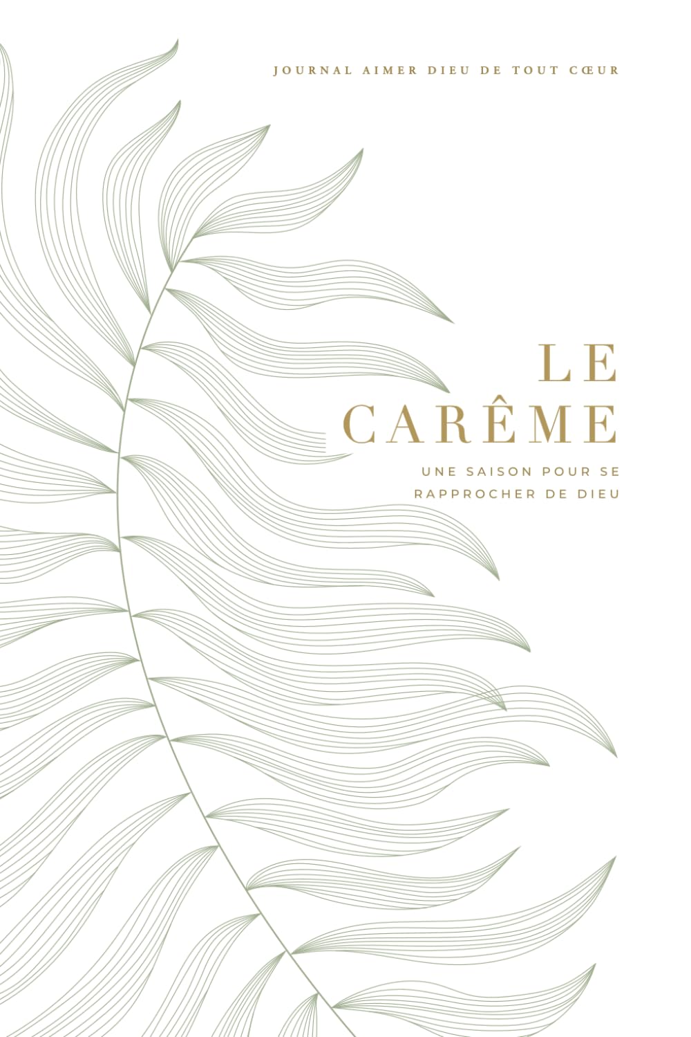 Le Carême: Une saison pour se rapprocher de Dieu: A Love God Greatly French Bible Study Journal