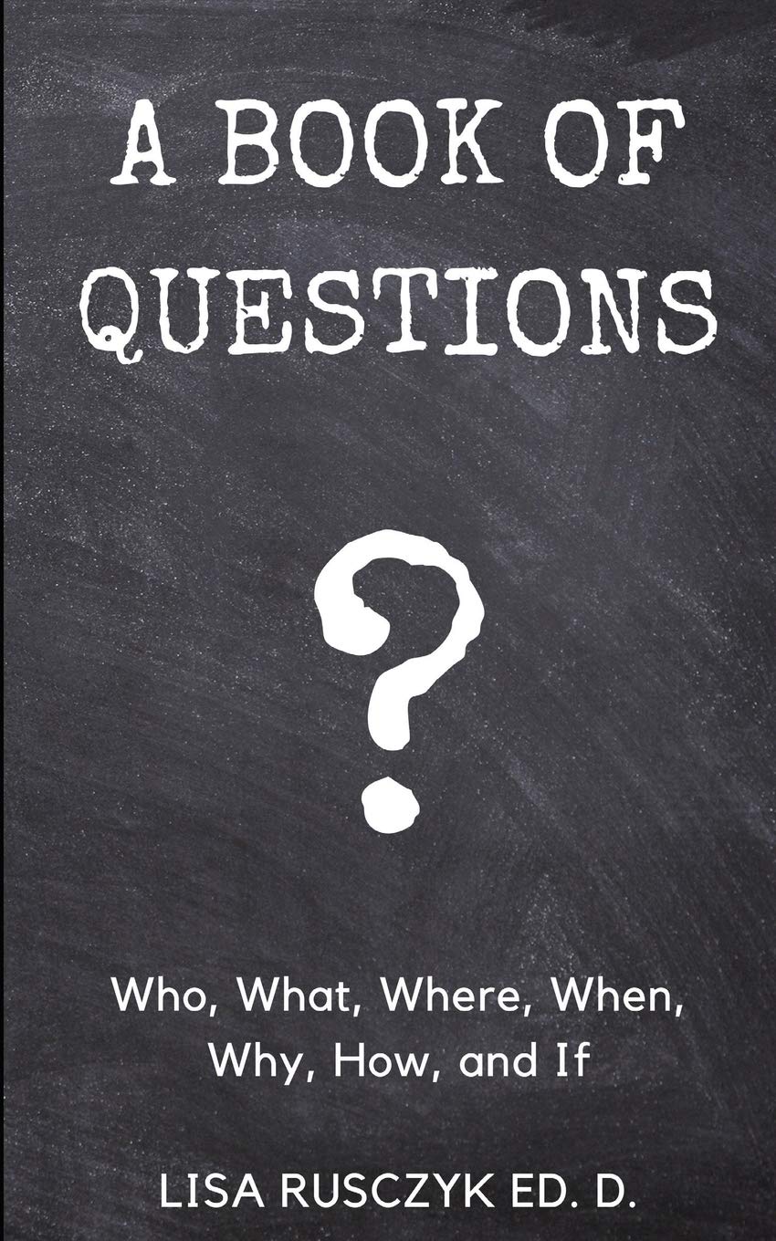 A Book of Questions: Who, What, Where, When, Why, How, and If: Rusczyk ...