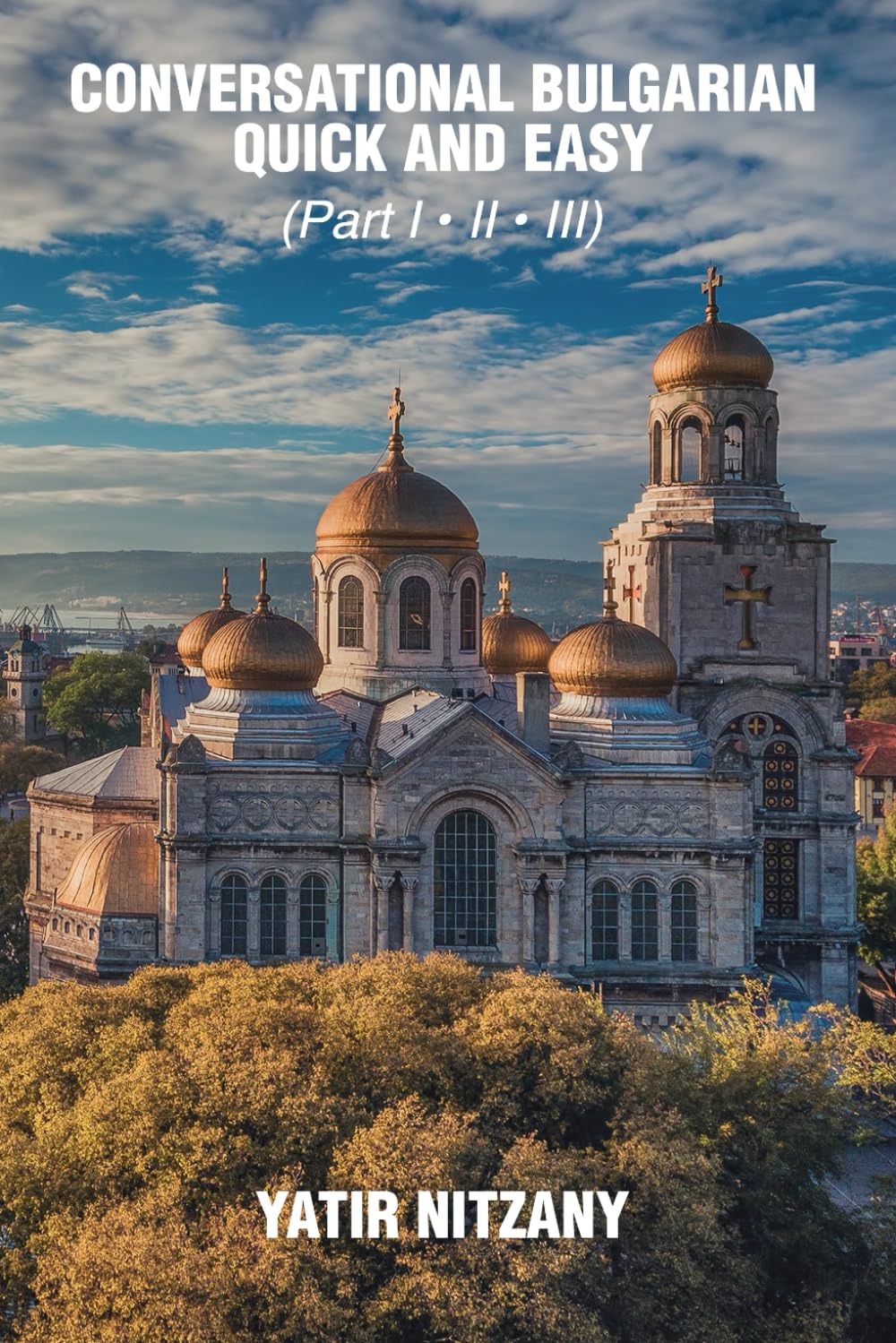 Conversational Bulgarian Quick and Easy: The Most Innovative Technique to Learn the Bulgarian Language