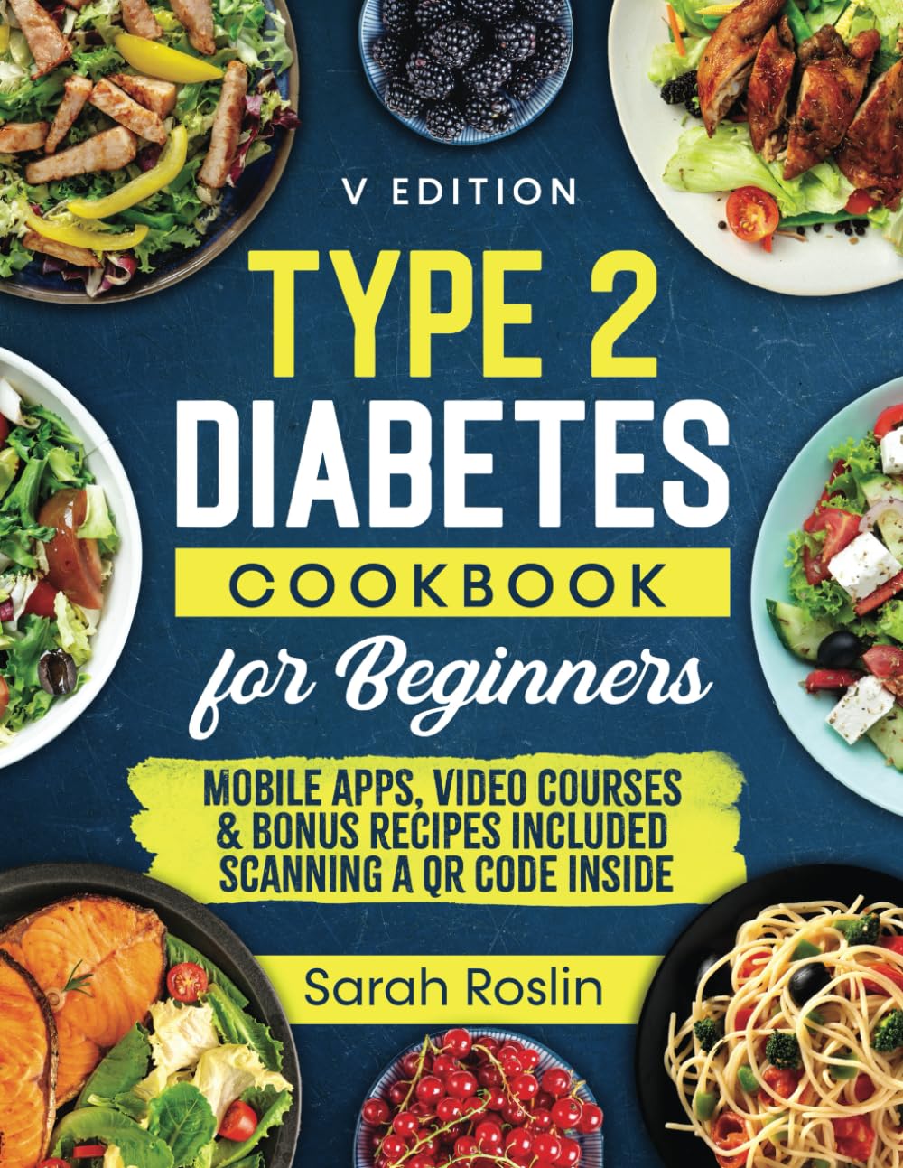 Type 2 Diabetes Cookbook for Beginners: Mastering Balanced, Low-Sugar Eating for Enhanced Well-being and Effective Diabetes Control [V EDITION] (