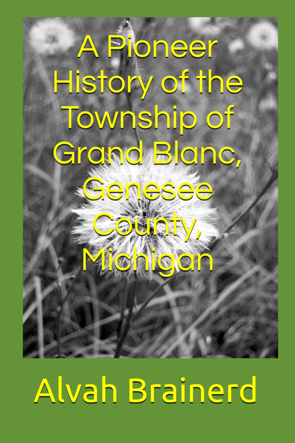 A Pioneer History of the Township of Grand Blanc, Genesee County, Michigan