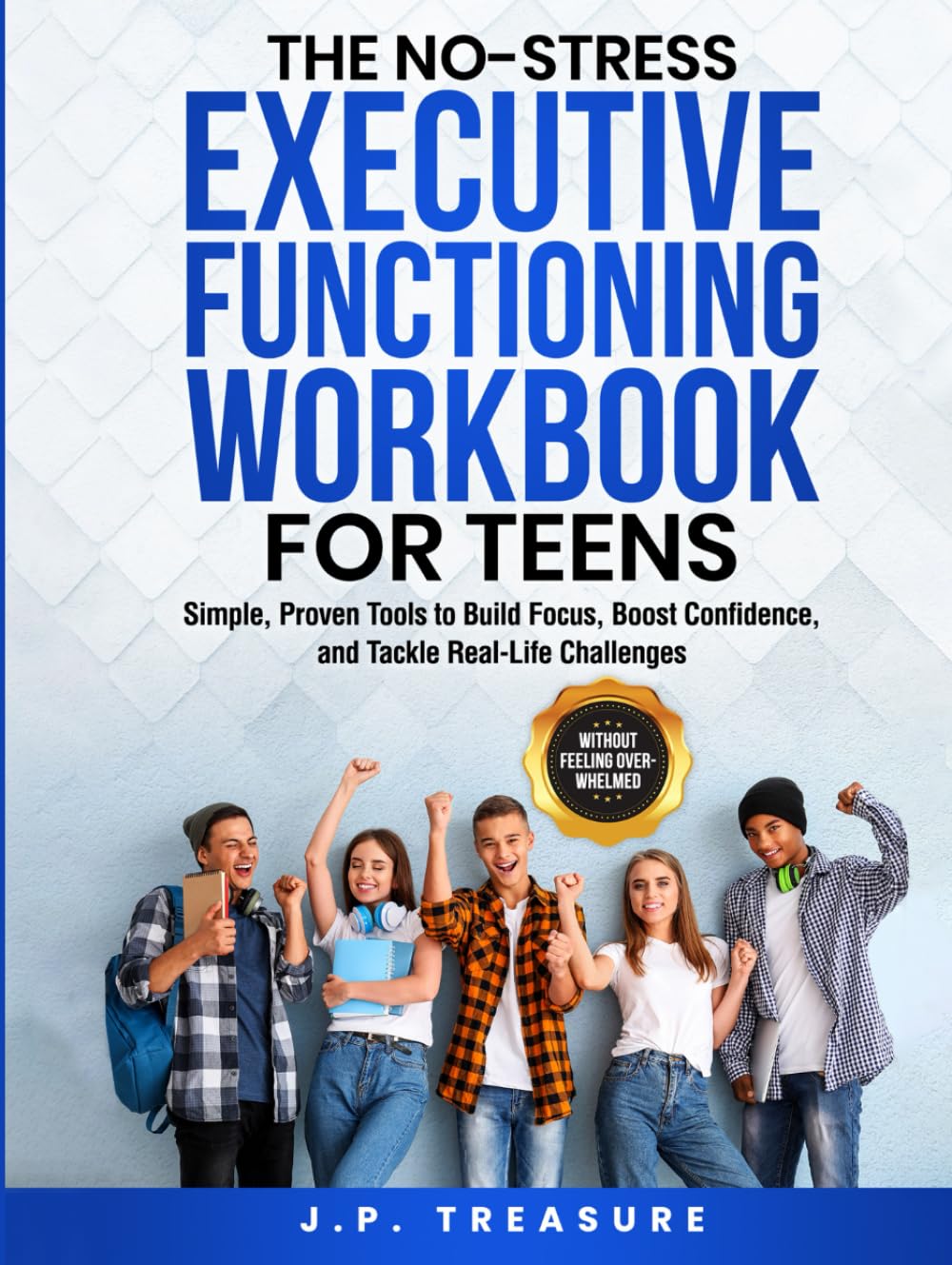 The No-Stress Executive Functioning Workbook For Teens: Simple, Proven Tools to Build Focus, Boost Confidence, and Tackle Real-Life Challenges Without Feeling Overwhelmed (No-Stress Workbooks)