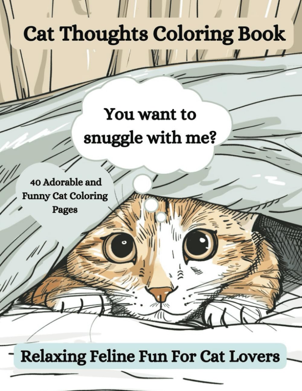 Cat Thoughts Coloring Book: Relaxing Feline Fun for Cat Lovers: An Adorable and Funny Cat Coloring Book for Adults (Cat Lover Coloring Books)