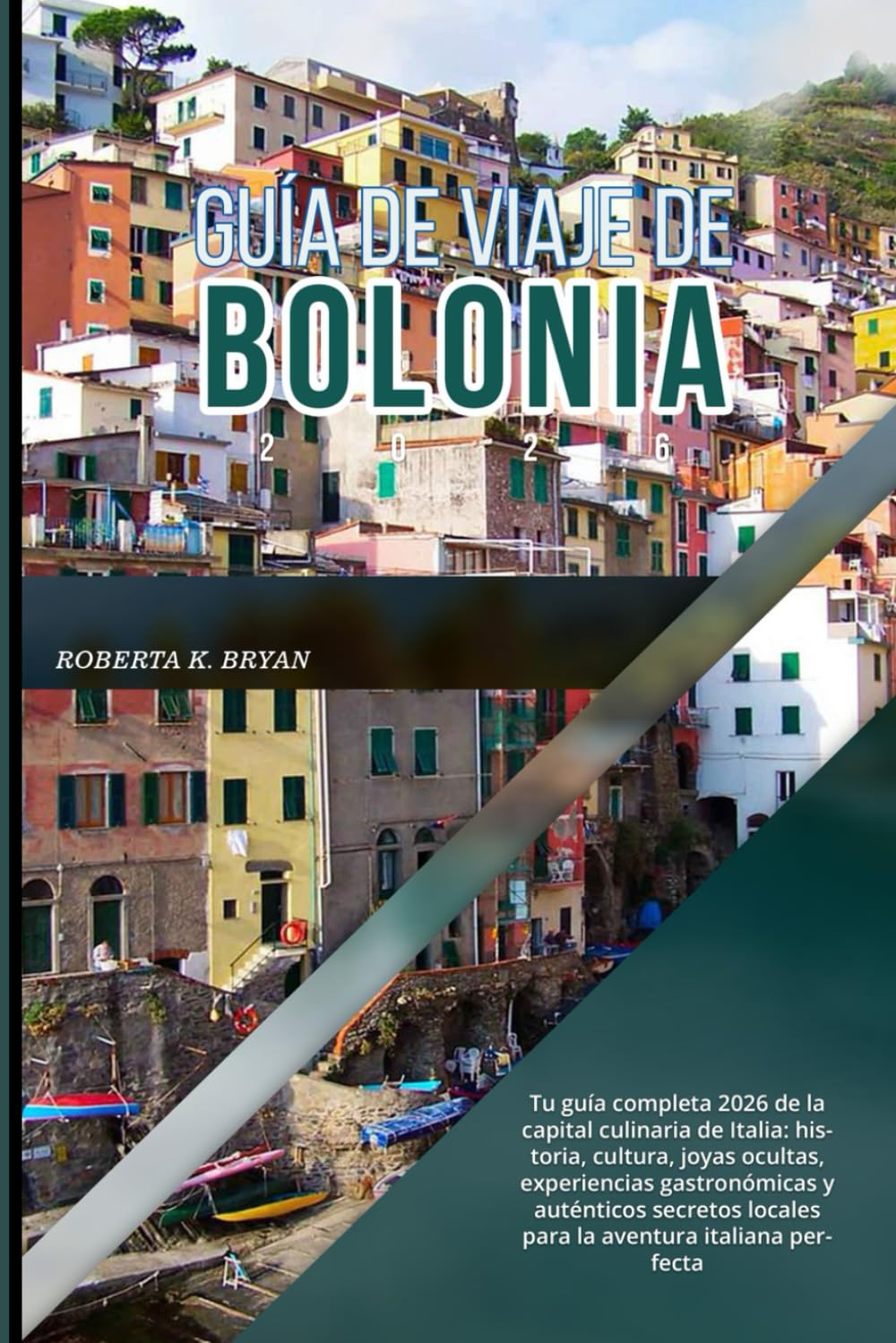 GUÍA DE VIAJE DE BOLONIA 2026: Tu guía completa 2026 de la capital culinaria de Italia: historia, cultura, joyas ocultas, experiencias gastronómicas y ... locales para la aventura italiana perfecta