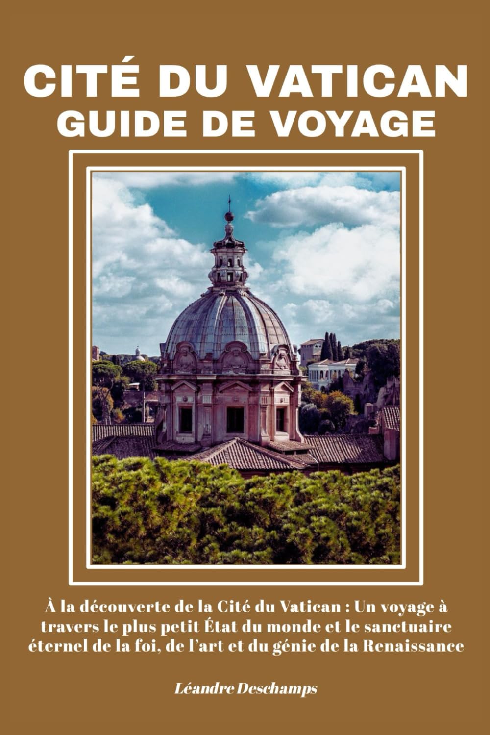 CITÉ DU VATICAN GUIDE DE VOYAGE: À la découverte de la Cité du Vatican : Un voyage à travers le plus petit État du monde et le sanctuaire éternel de la foi, de l’art et du génie de la Renaissance