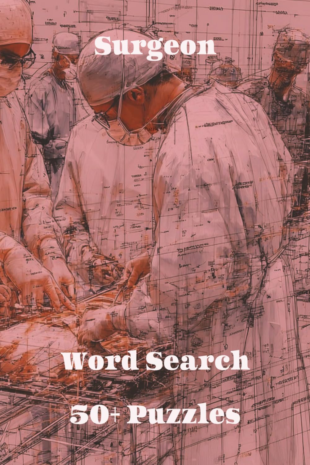 Surgeon Word Search Puzzle Book: Word Searches with Easy to Read Print about Surgeons, Surgery, Medicine, and more I 6x9 inches, 110 pages, I 50+ puzzles…Gifts for Vacations, Holidays, and Free Times