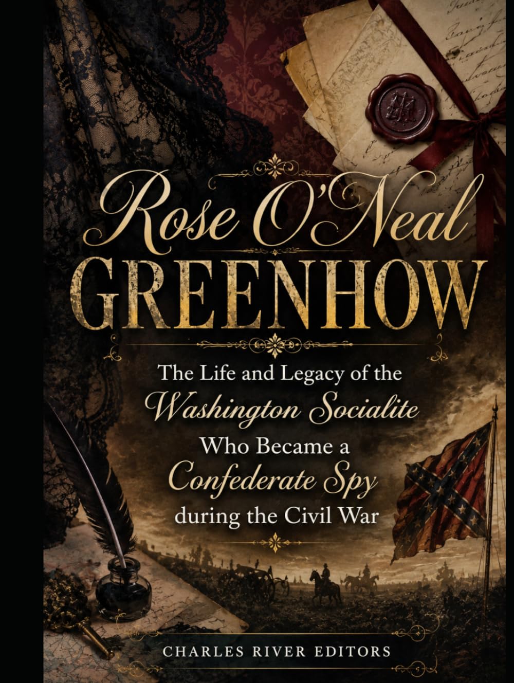 Rose O’Neal Greenhow: The Life and Legacy of the Washington Socialite Who Became a Confederate Spy during the Civil War