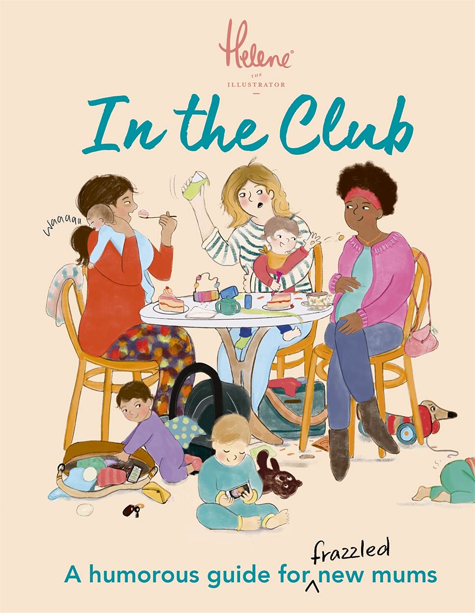 In The Club: A Humorous Guide for Frazzled New Mums by Helene Weston HARDBACK