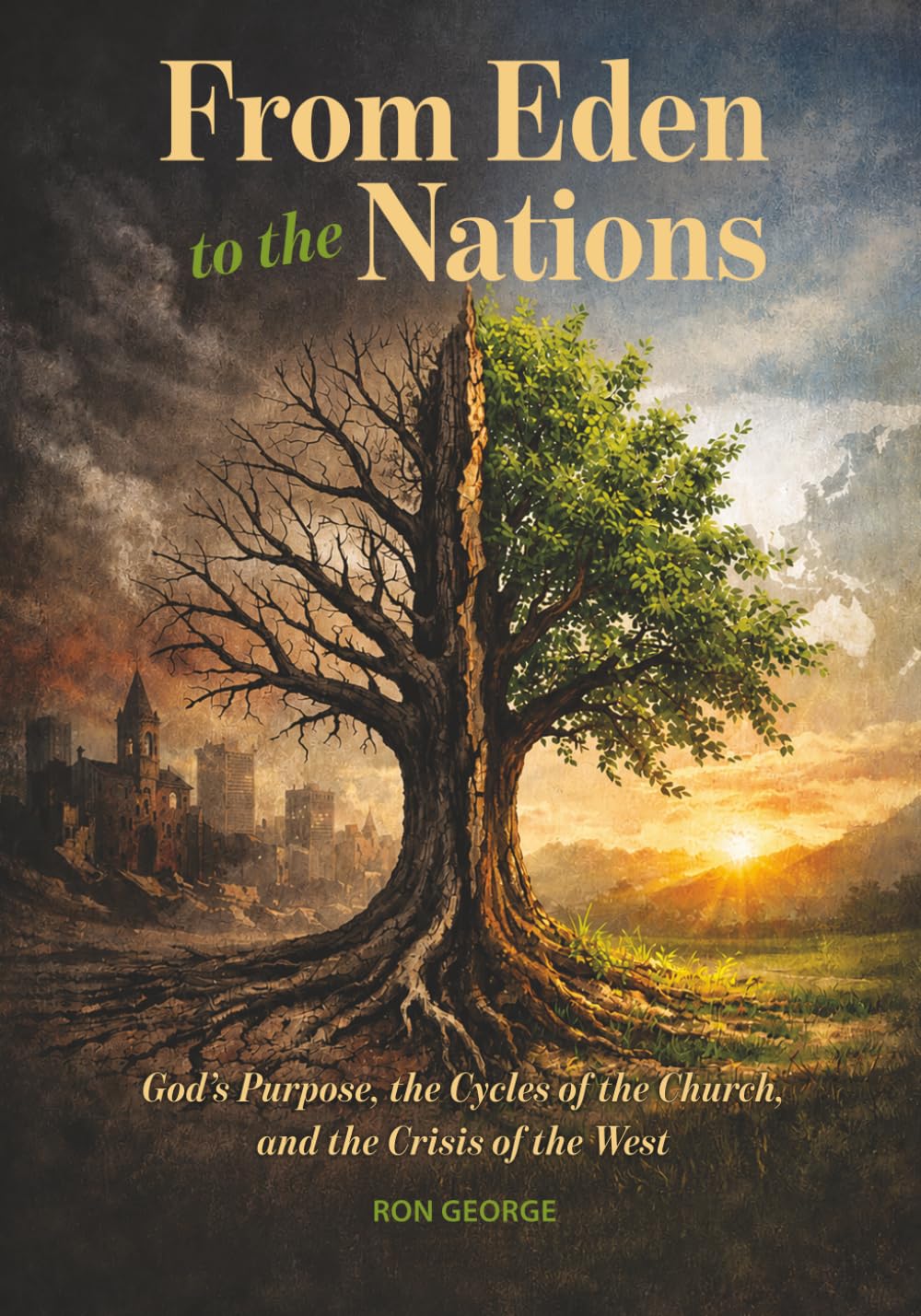 From Eden to the Nations: God’s Purpose, the Cycles of the Church, and the Crisis of the West