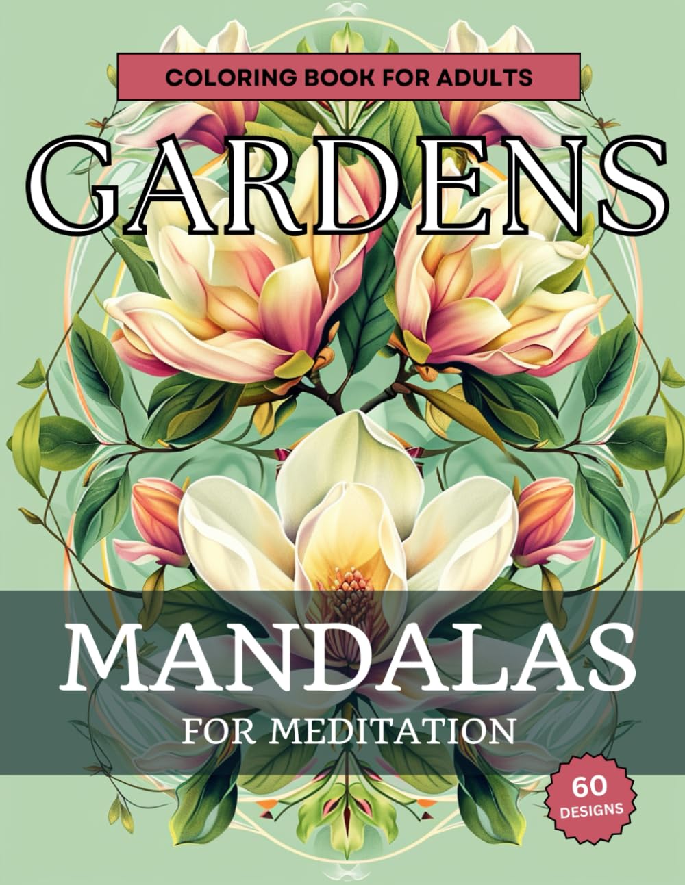 Gardens Mandalas: An Adult Coloring Book for Meditation with Flowers, Shrubs, Fruit Plants, Gardening Hats and Much More! (Coloring Mandalas for ... Coloring Books for Meditation and Relaxation)