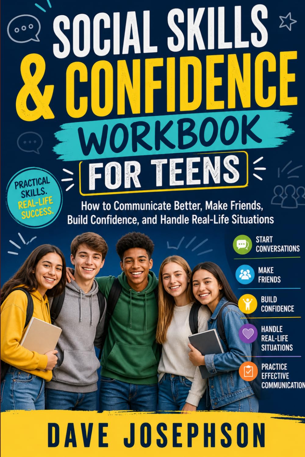 Social Skills & Confidence Workbook for Teens: How to Communicate Better, Make Friends, Build Confidence, and Handle Real-Life Situations