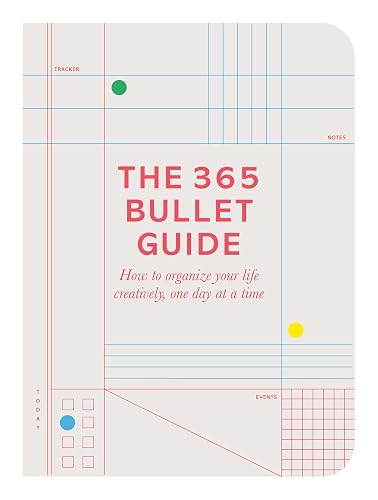 The 365 Bullet Guide: How to organize your life creatively, one day at a time