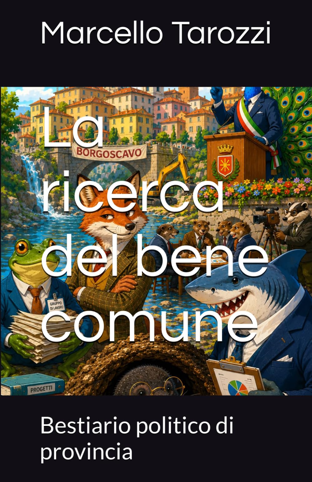 La ricerca del bene comune: Bestiario politico di provincia