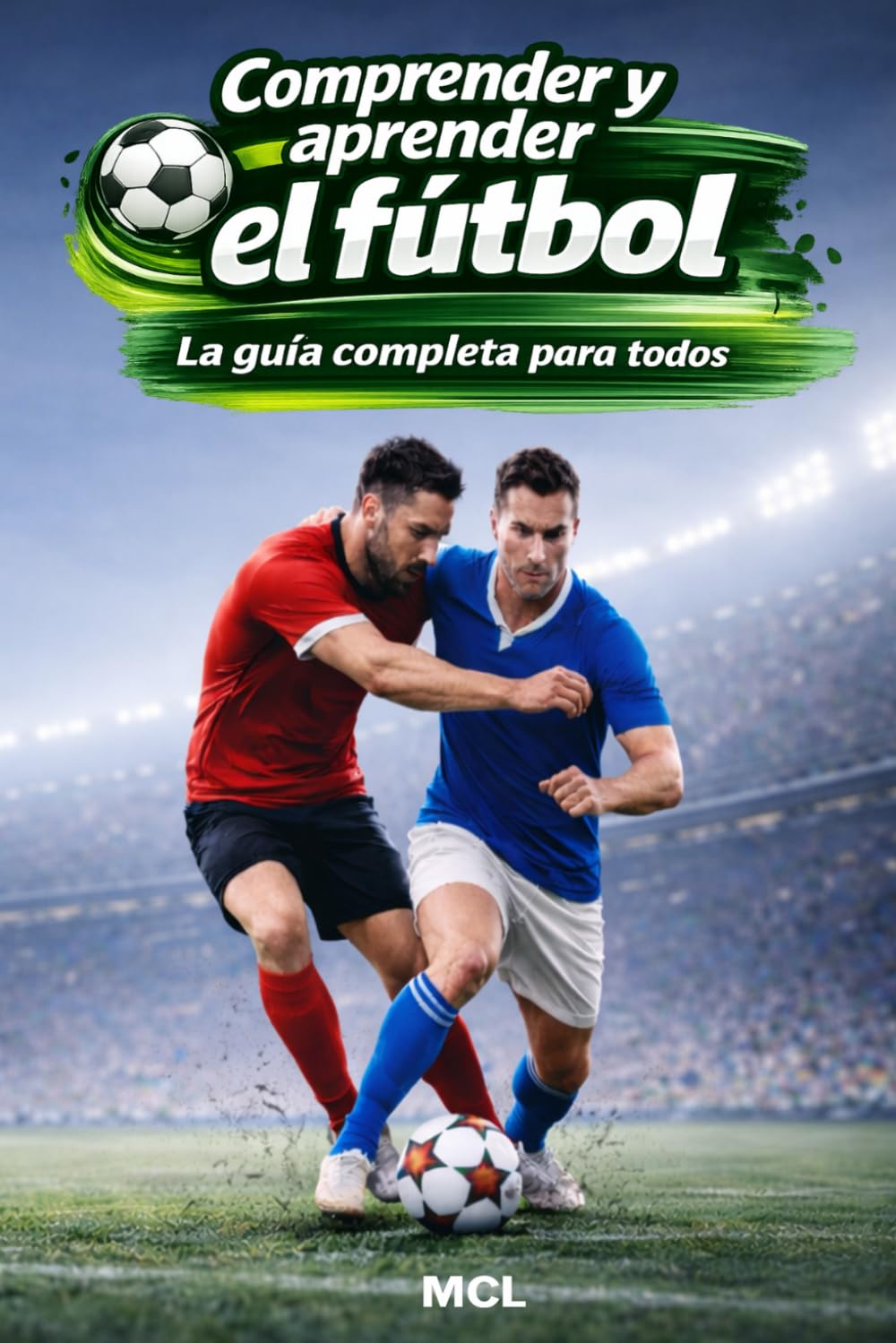 Comprender y aprender el fútbol: La guía completa para todos