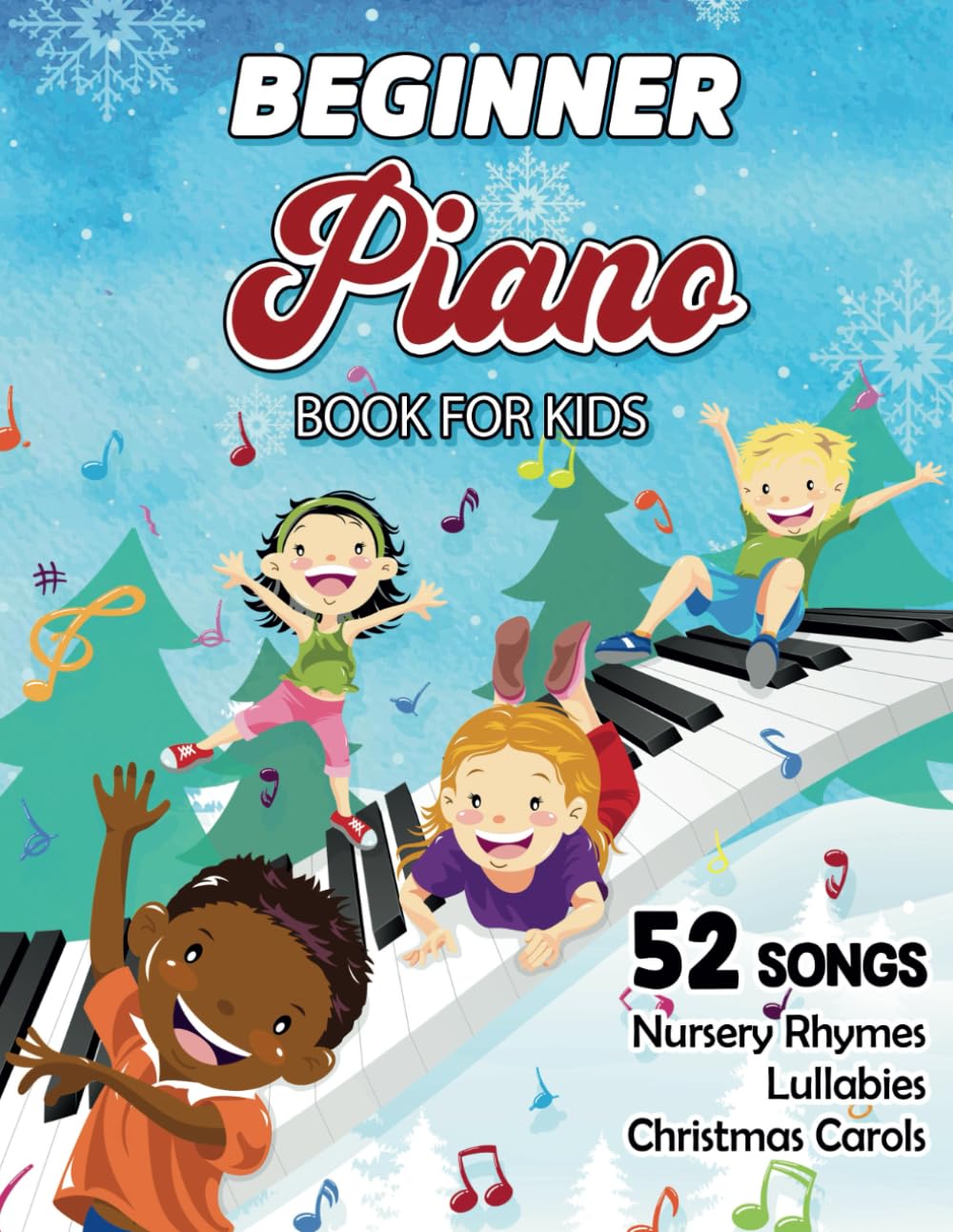 Beginner Piano Book For Kids - Free Audio: Easy Piano Sheet Music For Beginner Kids With 52 Classic Songs Including Traditional Nursery Rhymes, Lullabies and Popular Christmas Carols