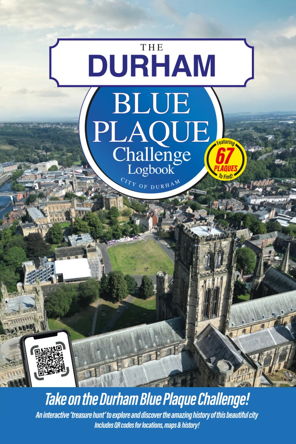 The Durham Blue Plaque Challenge Logbook: Discover The History of Durham By Finding 67 Commemorative Plaques
