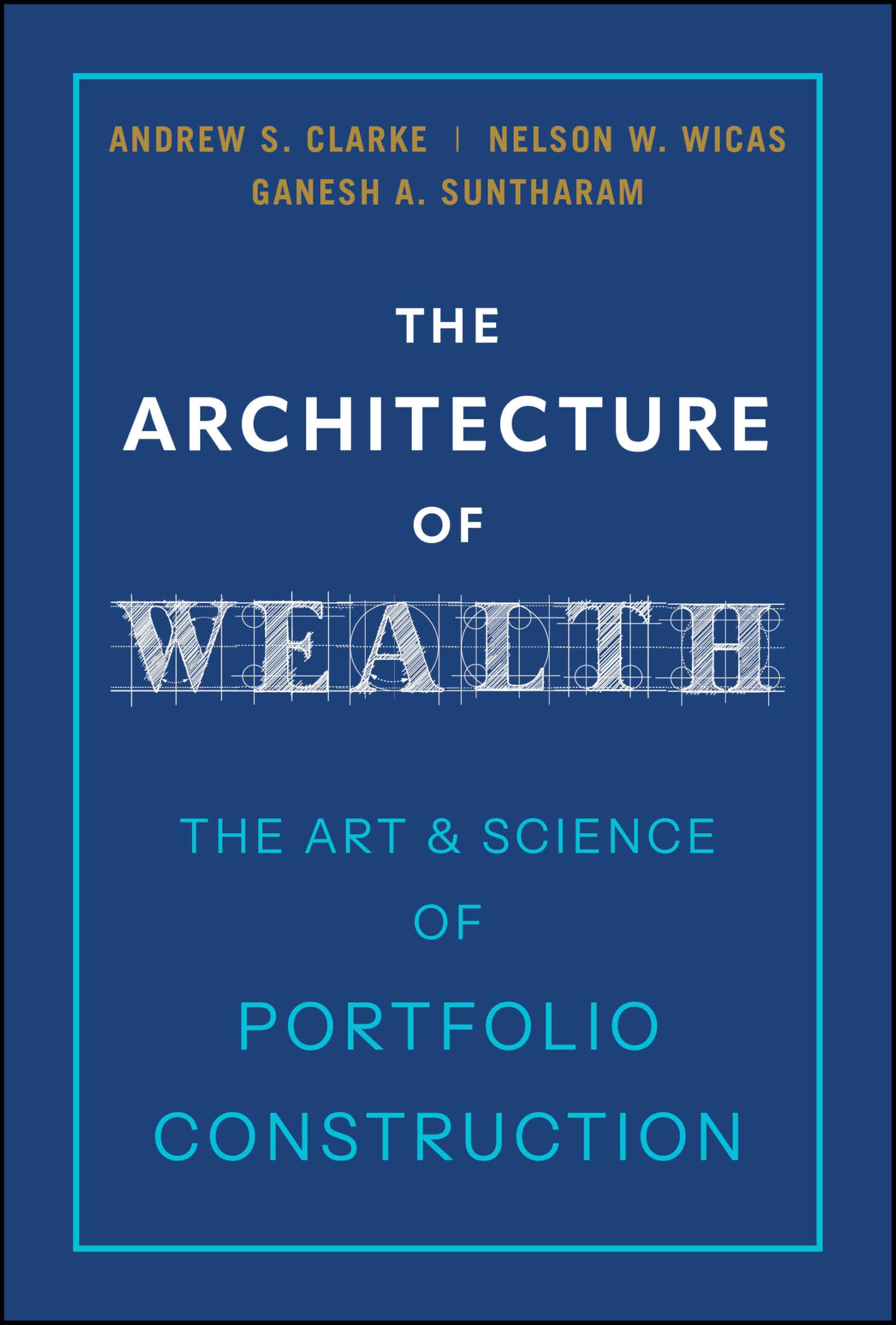 The Architecture of Wealth by Andrew S. Clarke, Nelson W. Wic... - 9781394382767