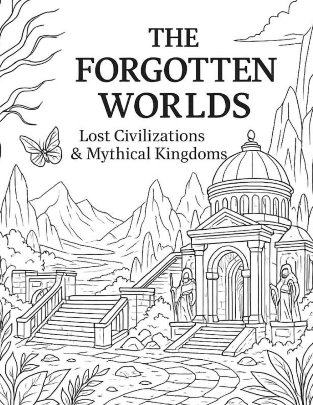 The Forgotten Worlds: Lost Civilizations & Mythical Kingdoms