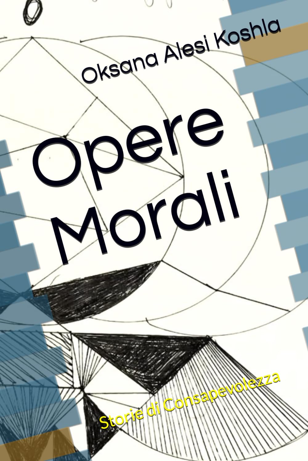 Opere Morali - Oksana Alesi Koshla: Storie di Consapevolezza (Favole, Fiabe, Morale, Storie, Storytelling, Raccolta, Letteratura)
