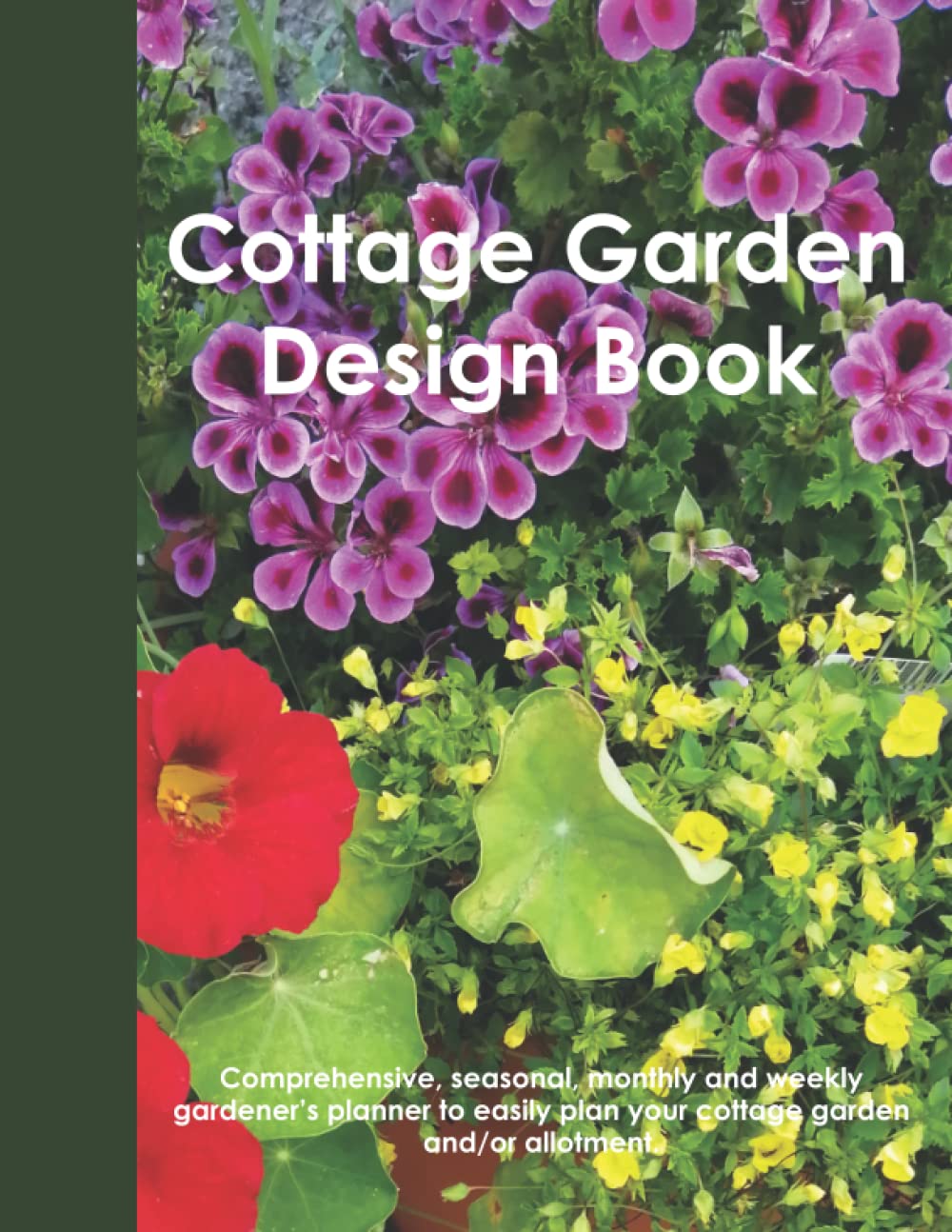 Cottage Garden Design Book: Planner, Scheduler & Log book to plan and track Your English Cottage Garden, Seasonal, Monthly and Weekly Gardening ... Or Home Farm. Plant & Seed Trackers