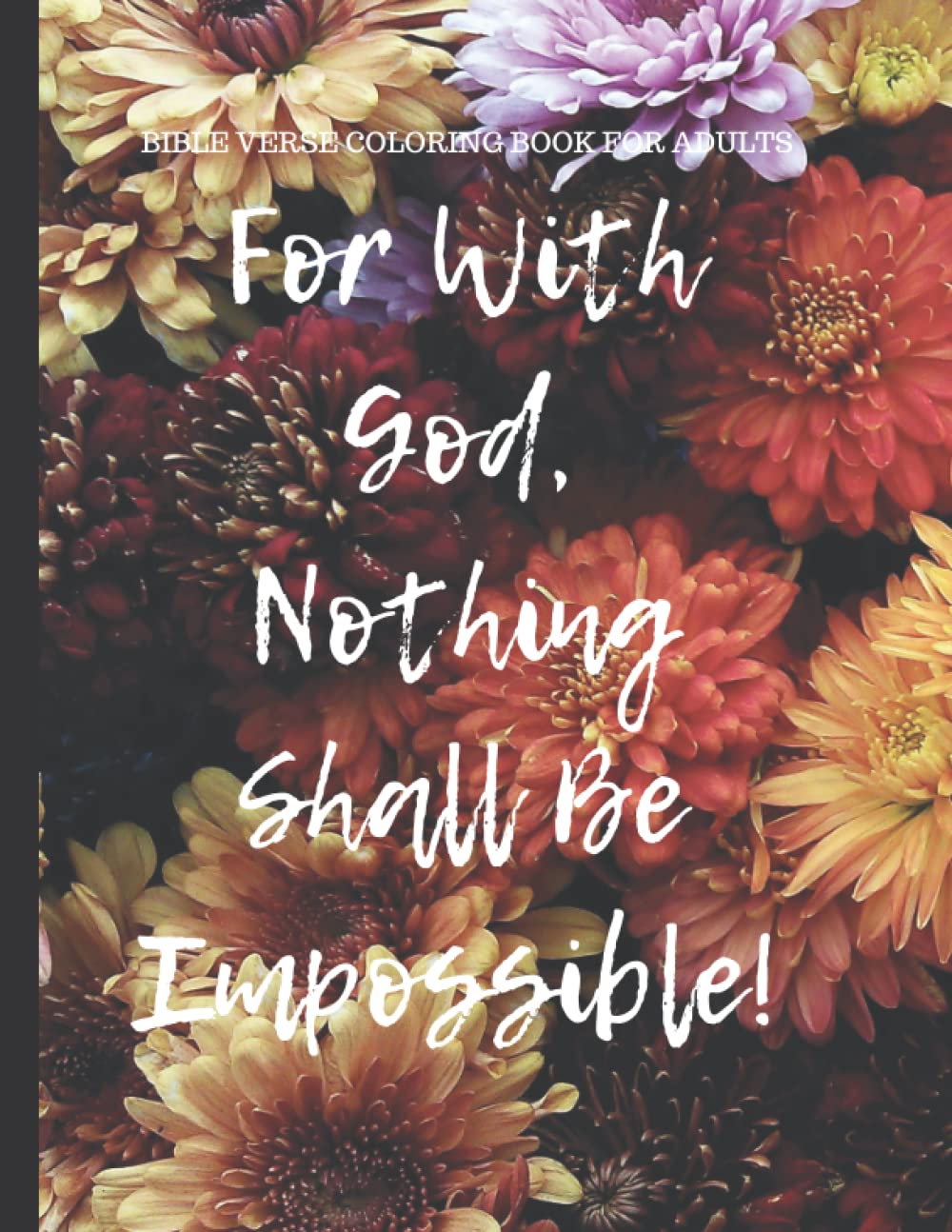 For With God, Nothing Shall Be Impossible!: A Bible Verse Coloring Book for Adults Centered On The Words of Jesus