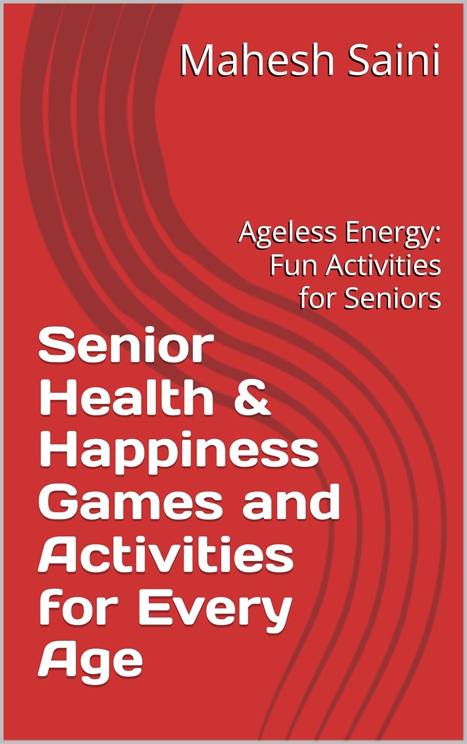 Senior Health & Happiness Games and Activities for Every Age : Ageless Energy: Fun Activities for Seniors (Fun & Easy Senior Games: Stay Active, Sharp & Social at Any Age” Book 2)      Kindle Edition