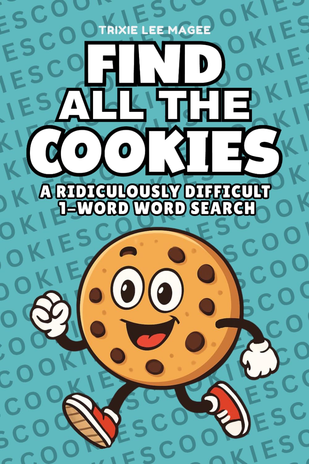 Find All The Cookies: A Ridiculously Difficult 1-Word Word Search | Hard Puzzles For Adults (1-Word Searches)