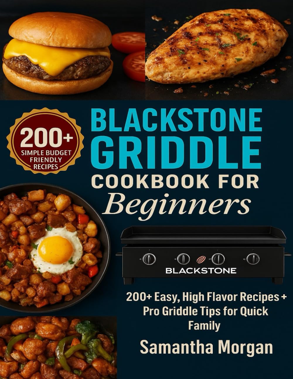 Blackstone Griddle Cookbook for Beginners: 200+Easy, High Flavor Recipes + Pro Griddle Tips for Quick Family Meals