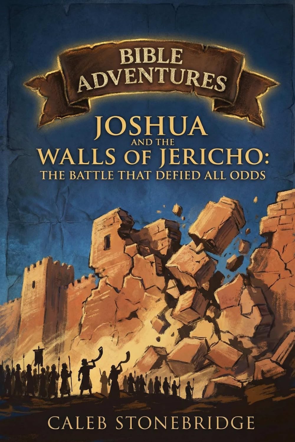 Joshua and the Walls of Jericho: The Battle That Defied All Odds (Bible Adventures)