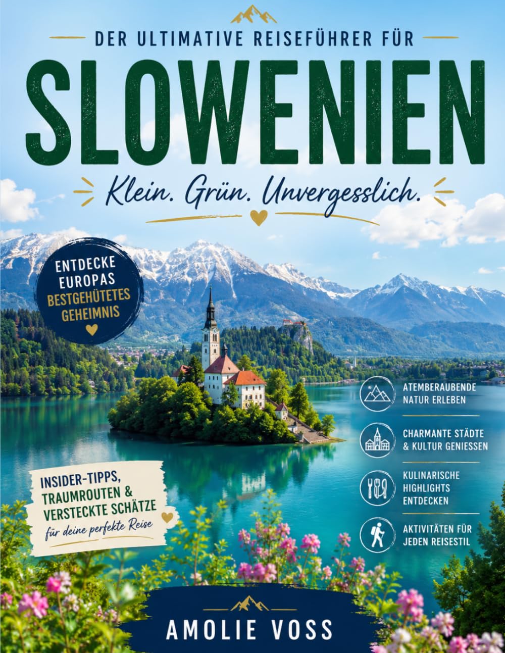 SLOWENIEN-REISEFÜHRER2026: Smaragdgrüne Seen, alpine Rückzugsorte und verborgene Juwelen der Adria: Ein nachhaltiger Reiseführer zu Europas bestgehütetem Geheimnis
