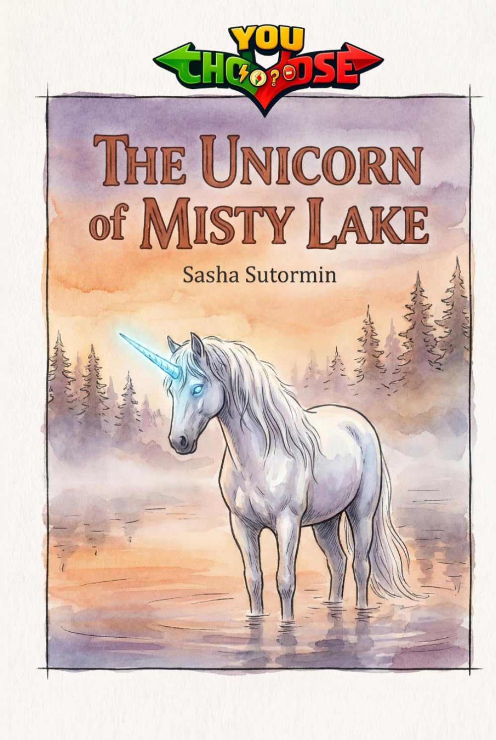 The Unicorn of Misty Lake: An interactive power to choose adventure where you say which way the story goes, as every choice and every artifact helps ... in a choose your own interactive adventure)