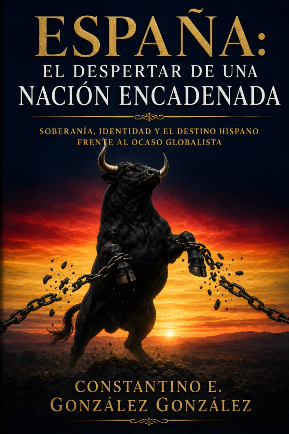 España: El Despertar de una Nación Encadenada: Soberanía, Identidad y el destino hispano frente al ocaso globalista