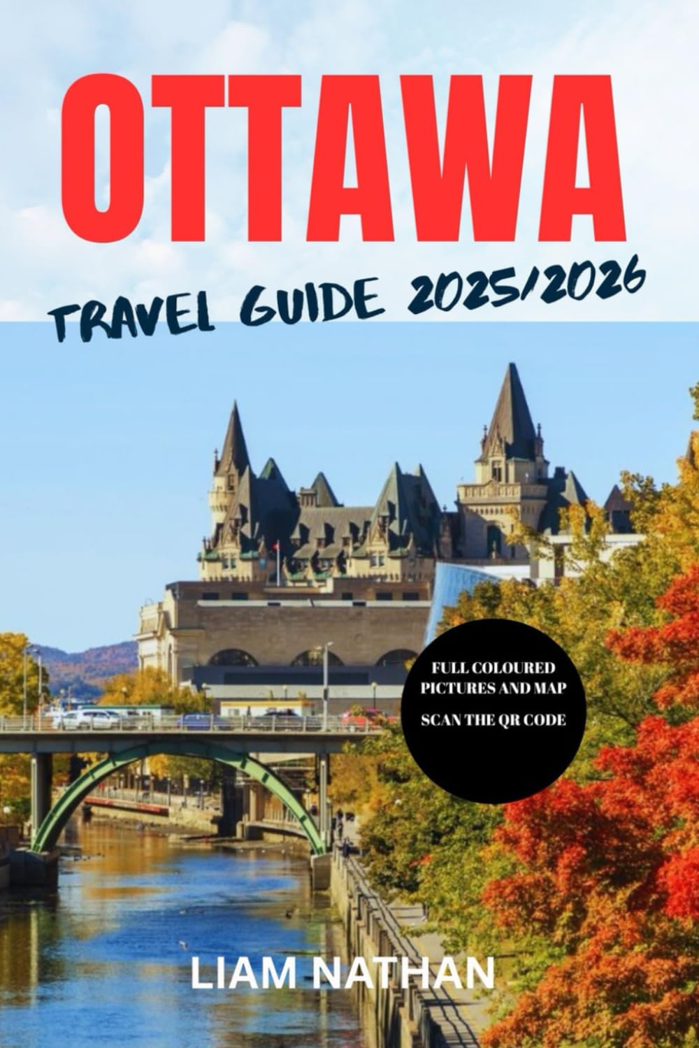 OTTAWA TRAVEL GUIDE 2025-2026: Explore Top Attractions, Restaurants, Shopping, And Cultural Experiences In Canada’s Capital