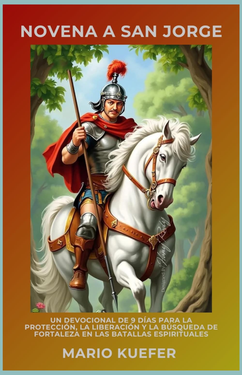 NOVENA A SAN JORGE: UN DEVOCIONAL DE 9 DÍAS PARA LA PROTECCIÓN, LA LIBERACIÓN Y LA BÚSQUEDA DE FORTALEZA EN LAS BATALLAS ESPIRITUALES
