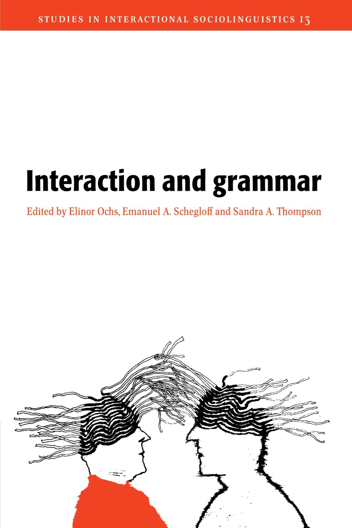Interaction and Grammar: 13 (Studies in Interactional Sociolinguistics, Series Number 13)