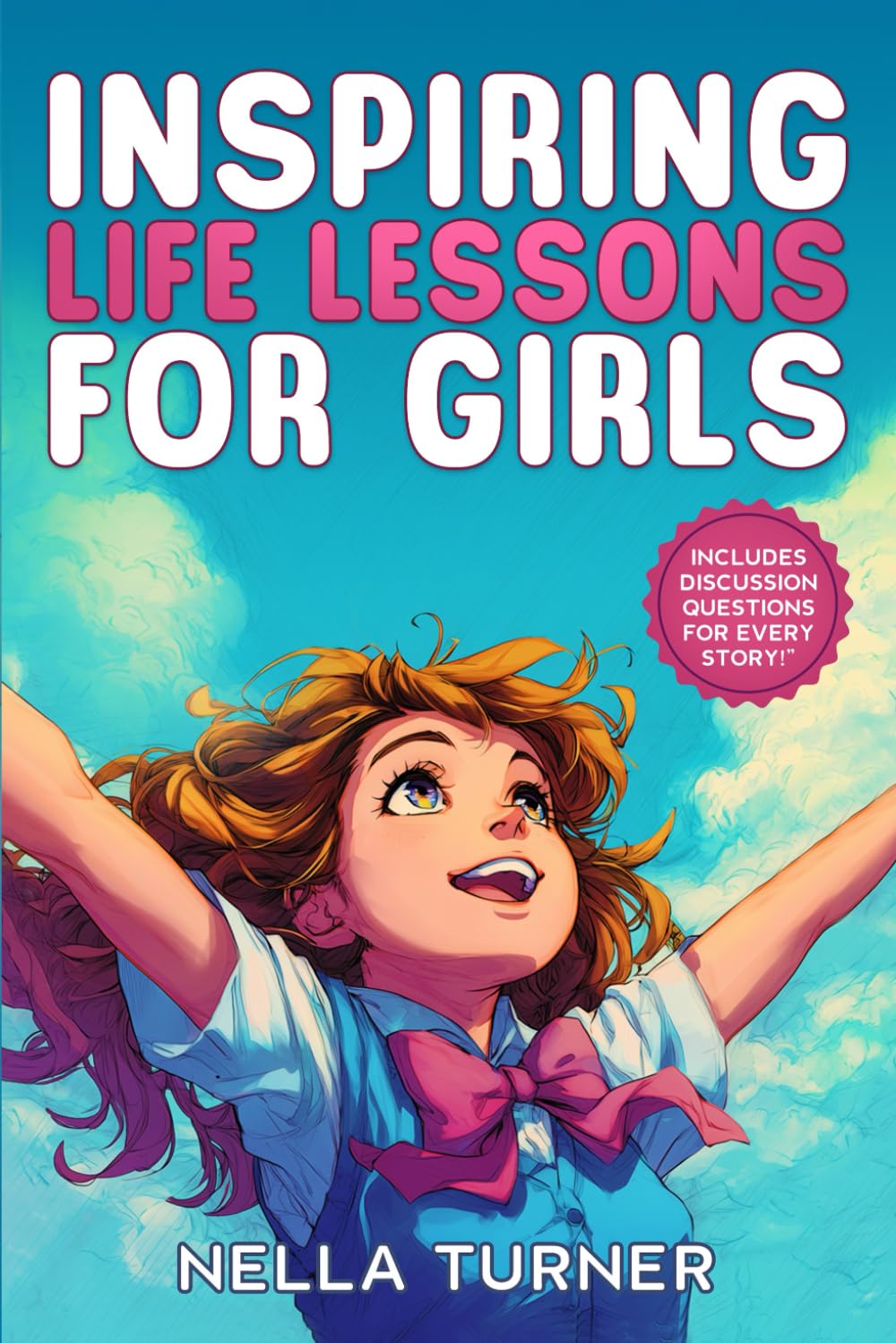 Inspiring Life Lessons for Girls: Stories to Build Confidence, Inner Strength, & Friendship Skills with Questions to Spark Conversation, Ages 8-12 (Stories that Spark)