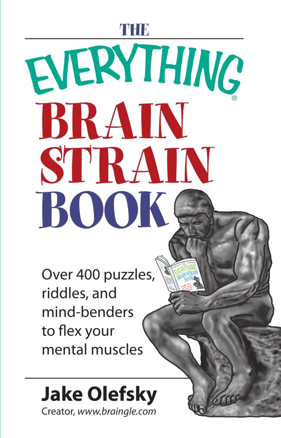 The Everything Brain Strain Book: Over 400 Puzzles, Riddles, and Mind-benders to Flex Your Mental Muscles