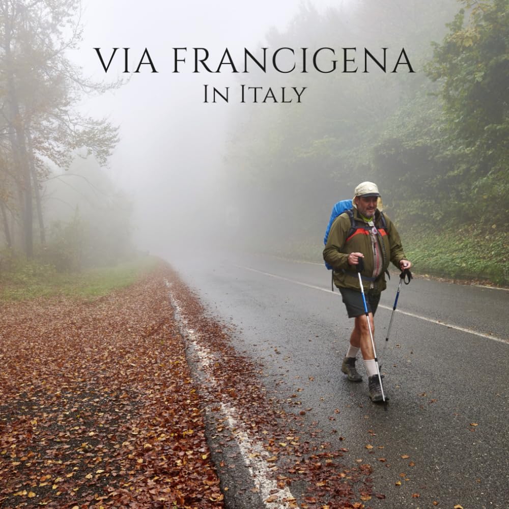 VIA FRANCIGENA In Italy: From the Alps to Rome, onward to the ports of Apulia