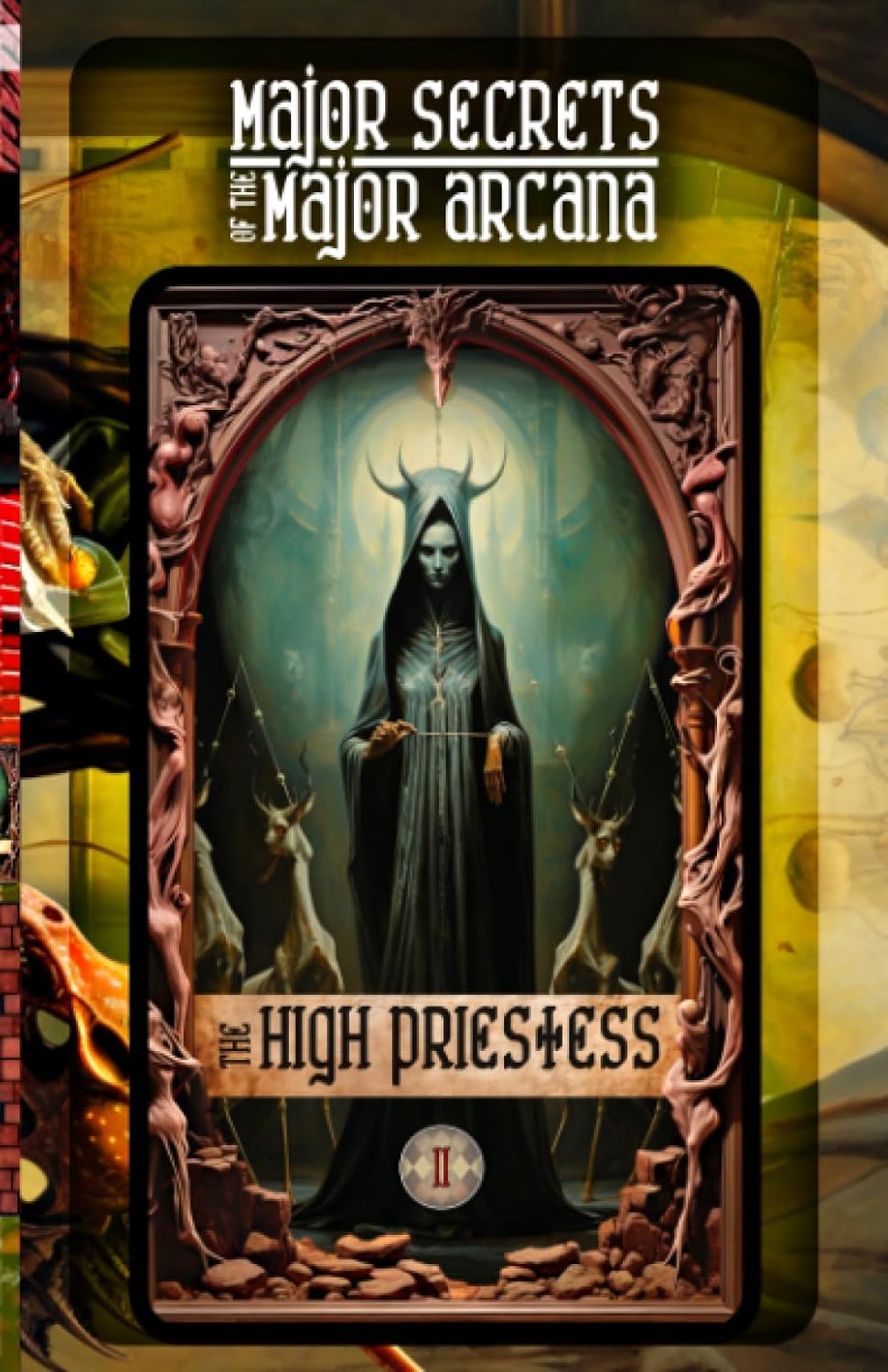 Independently published THE HIGH PRIESTESS: Major Secrets of the Major Arcana: Tarot Deck Card 2’s Meanings and Spreads for Beginners to Advanced on Creativity, Decision Making, Divination Tools, Dreams, Magic, and More!
