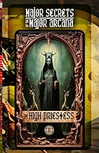 THE HIGH PRIESTESS: Major Secrets of the Major Arcana: Tarot Deck Card 2’s Meanings and Spreads for Beginners to Advanced on Creativity, Decision Making, Divination Tools, Dreams, Magic, and More!